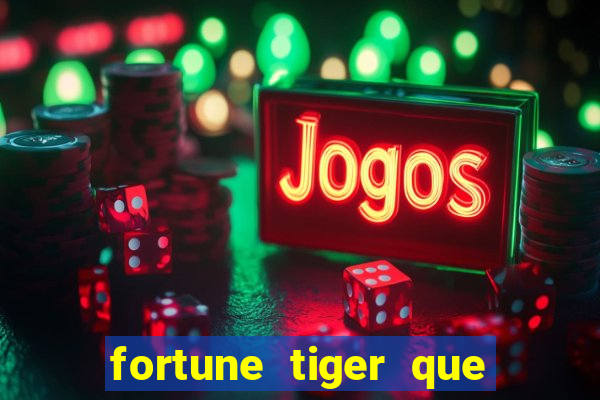 fortune tiger que mais paga